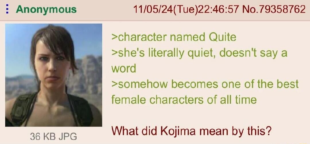 Anonymous 110524Tue224657 No79358762 character named Quite shes literally quiet doesnt say a word somehow becomes one of the best female characters of all time What did Kojima mean by this 36 KB JPG