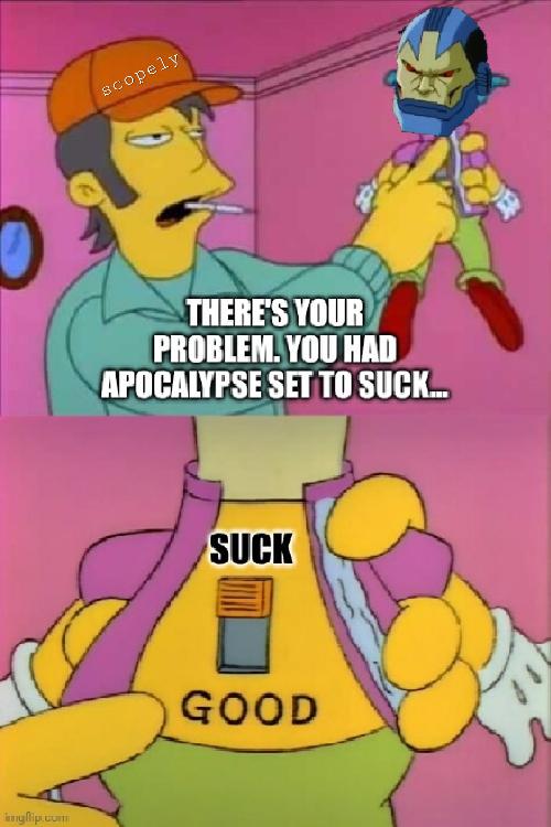 THERES YOUR PROBLENYOU HAD APOCALYPSE SETTO SUCKS