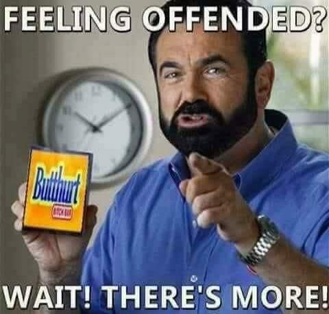 FEELING OFFENDED? WAIT! THERE'S MORE!