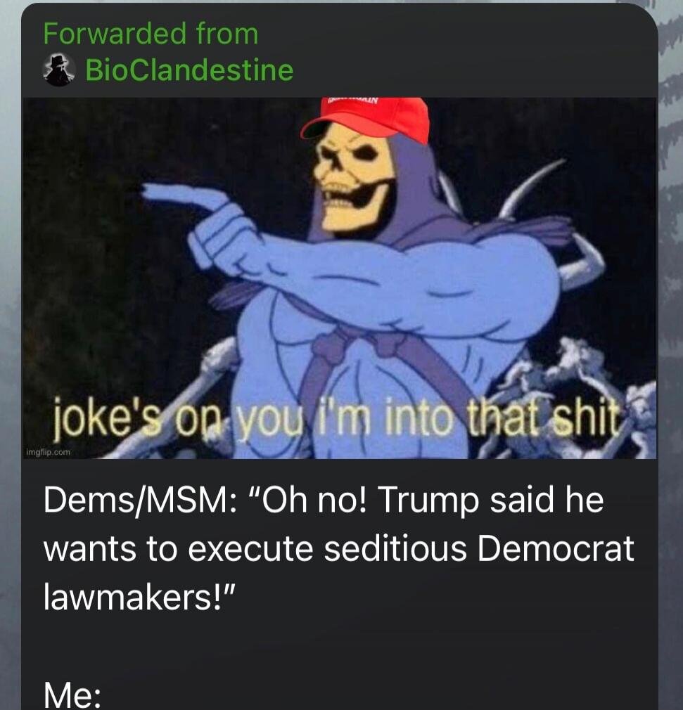 joke's on you I'm into that shit
Dems/MSM: 