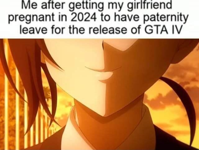 getting my girliriend pregnant in 2024 to have paternity leave for the release of GTA IV