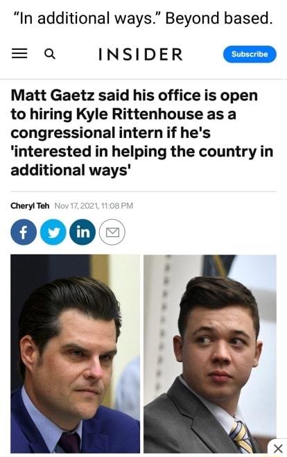 In additional ways Beyond based 8 INSIDER Matt Gaetz said his office is open to hiring Kyle Rittenhouse as a congressional intern if hes interested in helping the country in additional ways Cheryi Teh 000