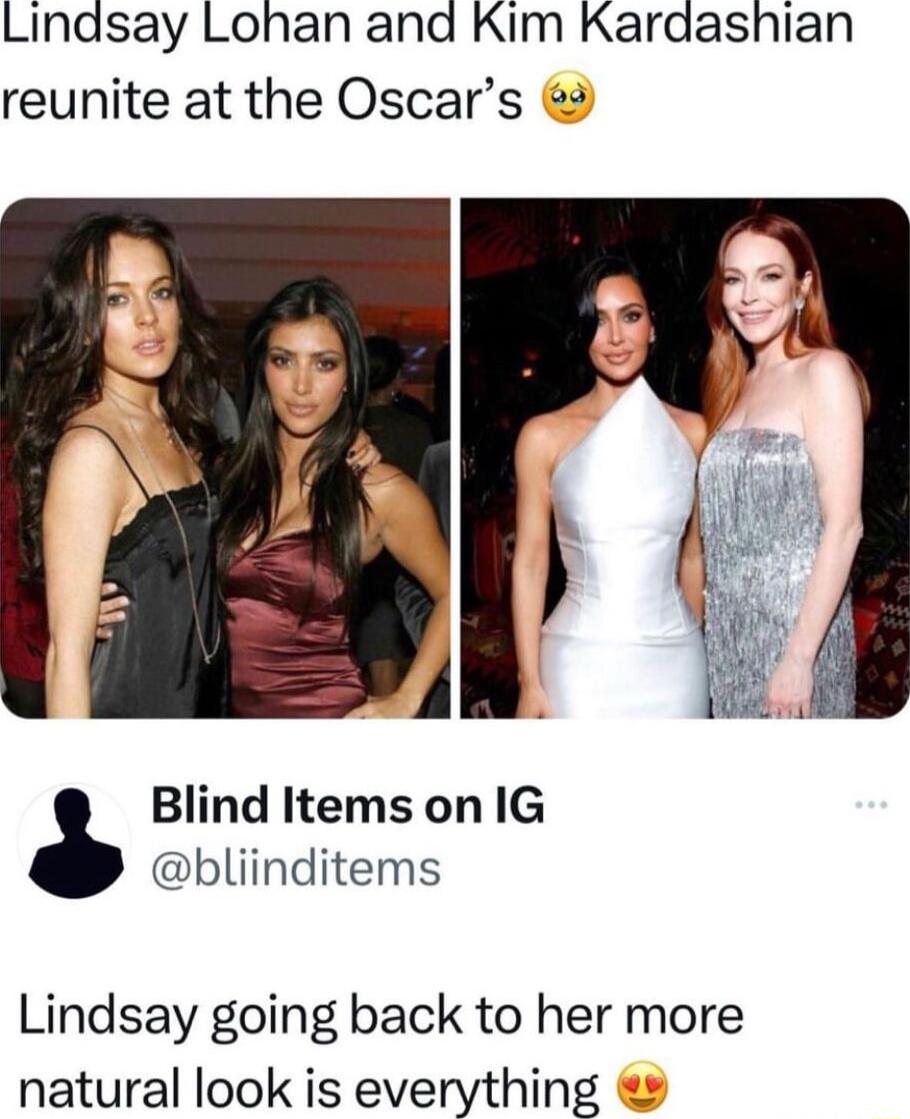 Lindsay Lohan and Kim Kardashian reunite at the Oscars Blind ltems on IG bliinditems Lindsay going back to her more natural look is everything