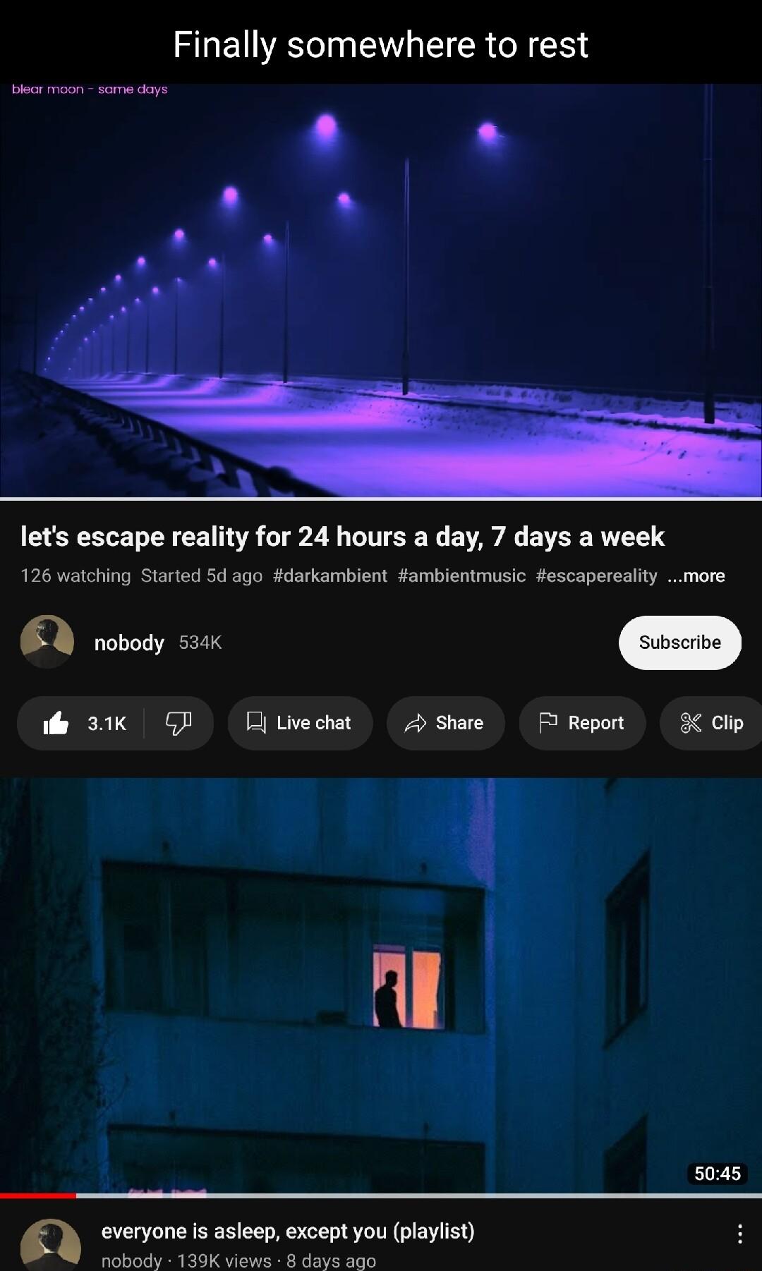 Finally somewhere to rest lets escape reality for 24 hours a day 7 days a week 126 watching Started 5d ago darkamblent ambientmusic escapereality more BN roboy saux D e 3K G Cjlvechat Dshae Repot X Clip l 5045 everyone is asleep except you playlist bt 1K B A ks