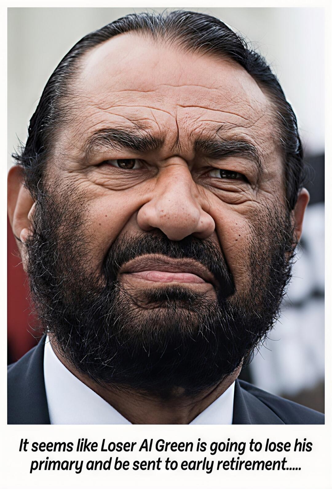 It seems like I loser Al Green is going to lose his primary and be sent to early retirement.....