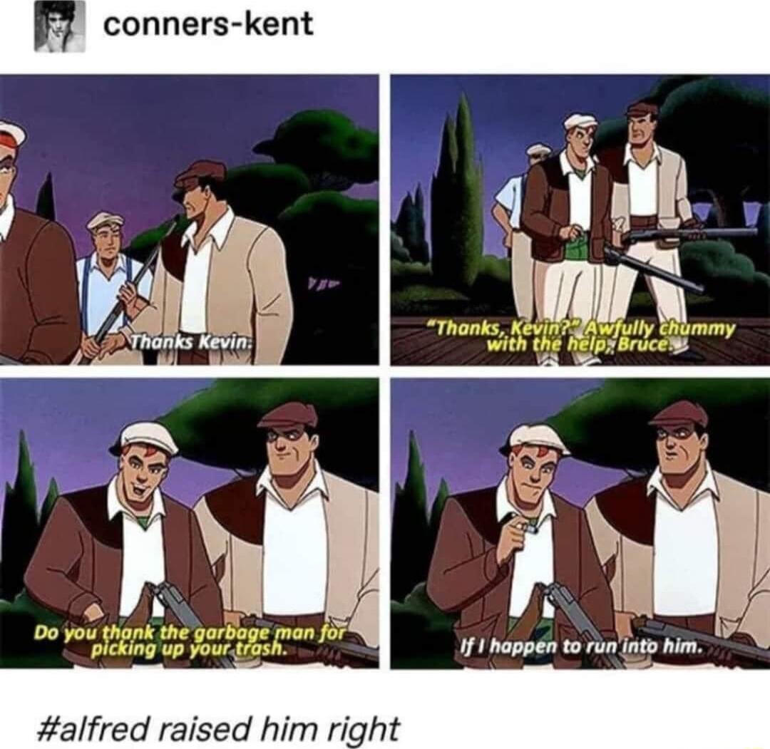 conners kent Ny o 3 00V iy o o Gk 1 hoppen to runlnt i alfred raised him right