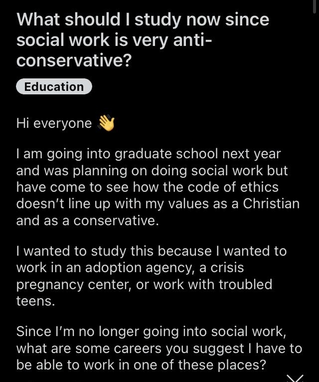 2 giffgaff 147 13 0 rAskConservatives e uSnucontreras 57d What should study now since social work is very anti conservative Hi everyone am going into graduate school next year EL RUERNCIET T aleKelaWe T als R T T RWYe14 oIV14 LEVERCT CR G IR G LY LY F doesnt line up with my values as a Christian ELCERERL EEVETIER wanted to study this because wanted to work in an adoption agency a crisis pregnancy 