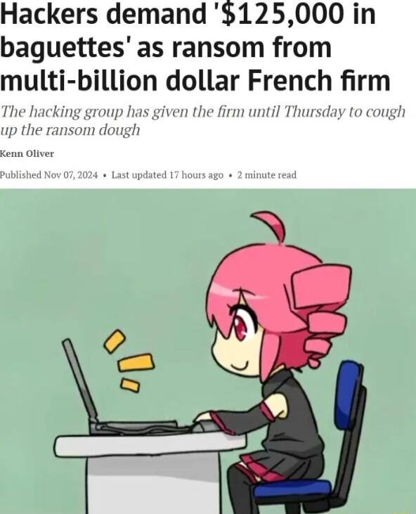 Hackers demand 125000 in baguettes as ransom from multl billion dollar French firm has given the firm until Thursday to cough