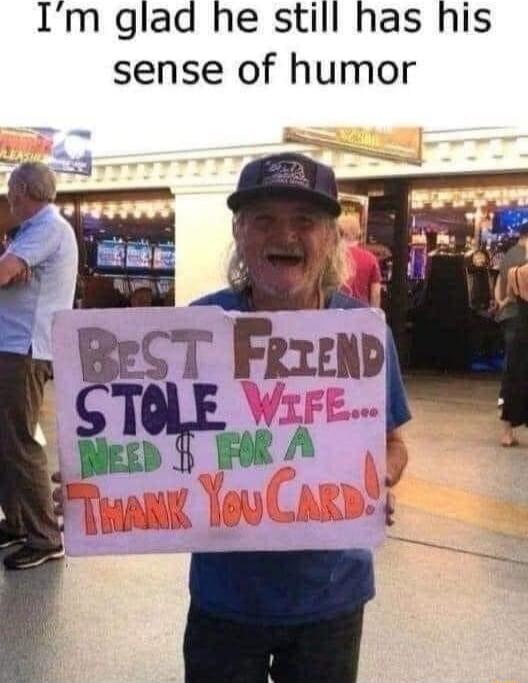 Im glad he still has his sense of humor