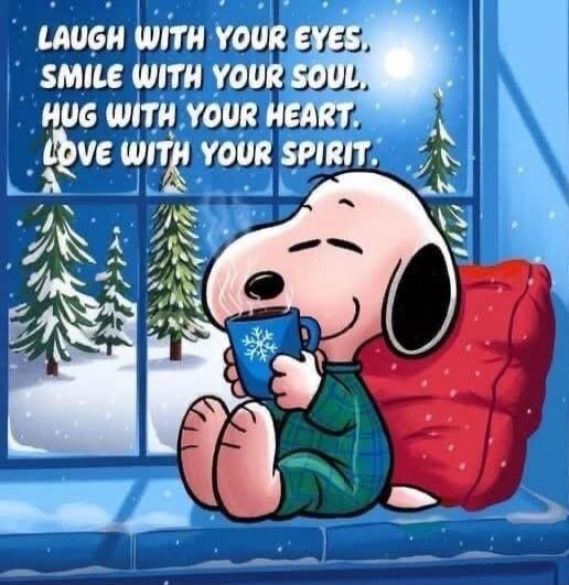 LAUGH WITH YOUR EYES, SMILE WITH YOUR SOUL, HUG WITH YOUR HEART, LOVE WITH YOUR SPIRIT.