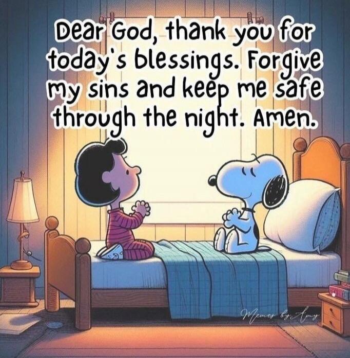 Dear God, thank you for today's blessings. Forgive my sins and keep me safe through the night. Amen.