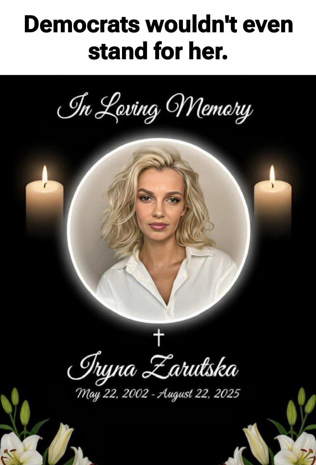 Democrats wouldn't even stand for her. In Loving Memory Tryna Zarutska May 22, 2002 - August 22, 2025