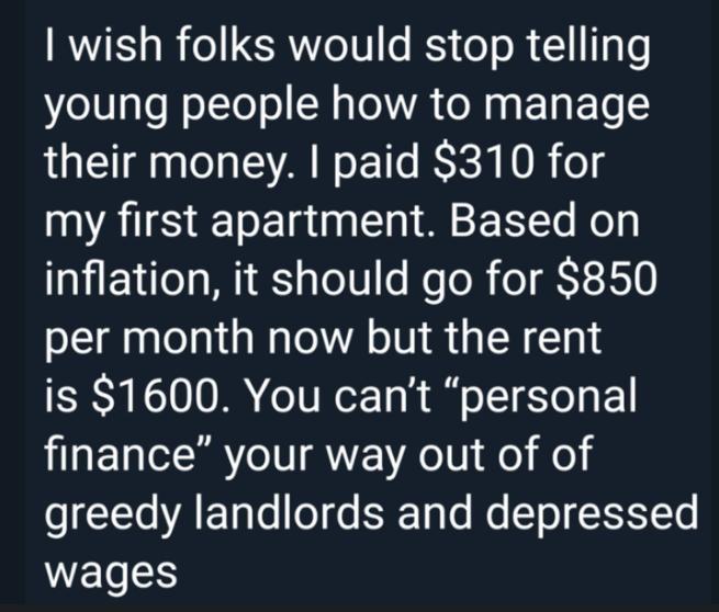 RIS o B o LGRWLo s ISy o o R 1 11 young people how to manage their money paid 310 for my first apartment Based on inflation it should go for 850 per month now but the rent is 1600 You cant personal finance your way out of of o XToAE Talo o o 3 TaTo lo o SSIYYs WELES