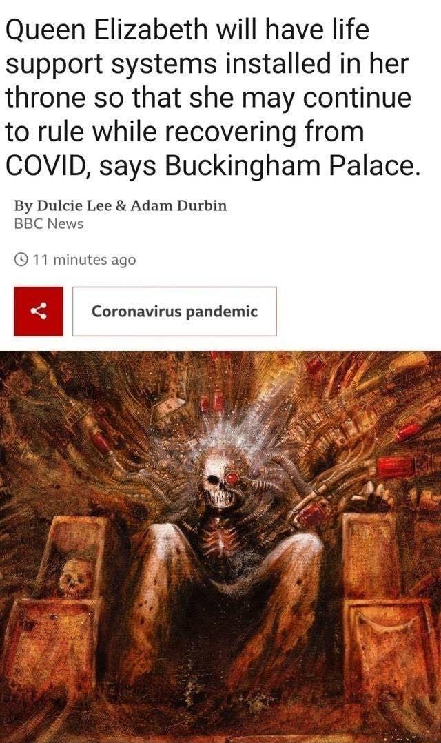 Queen Elizabeth will have life support systems installed in her throne so that she may continue to rule while recovering from COVID says Buckingham Palace By Lee Adam Durbin 11 minutes ago Coronaivus pandenc