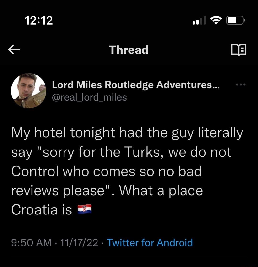 12112 W T E Thread ne Lord Miles Routledge Adventures g real_lord_miles CIRT il R G ERVANI ClET say sorry for the Turks we do not Control who comes so no bad reviews please What a place GICEERER 950 AM 111722 Twitter for Android