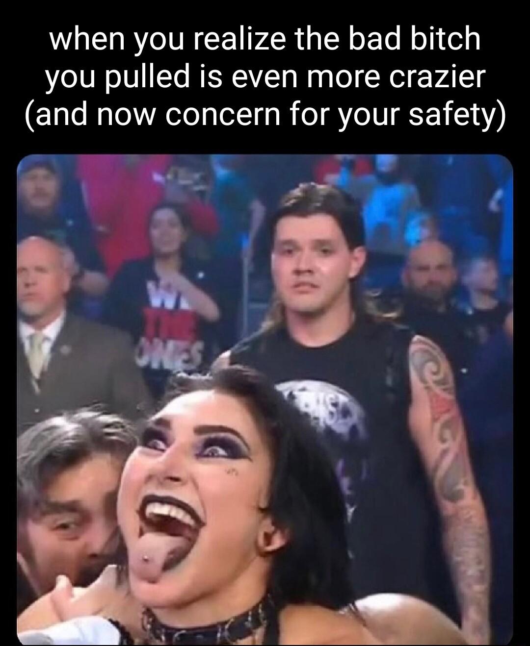 when you realize the bad bitch you pulled is even more crazier and now concern for your safety