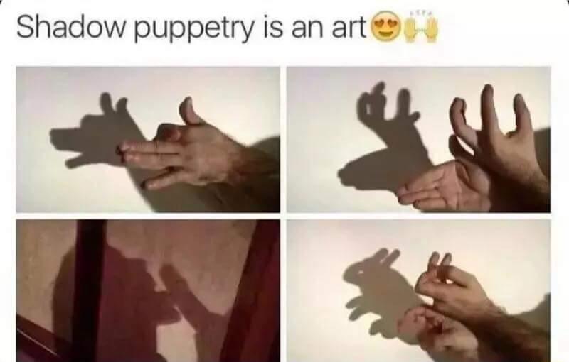 Shadow puppetry is an art A ikl O