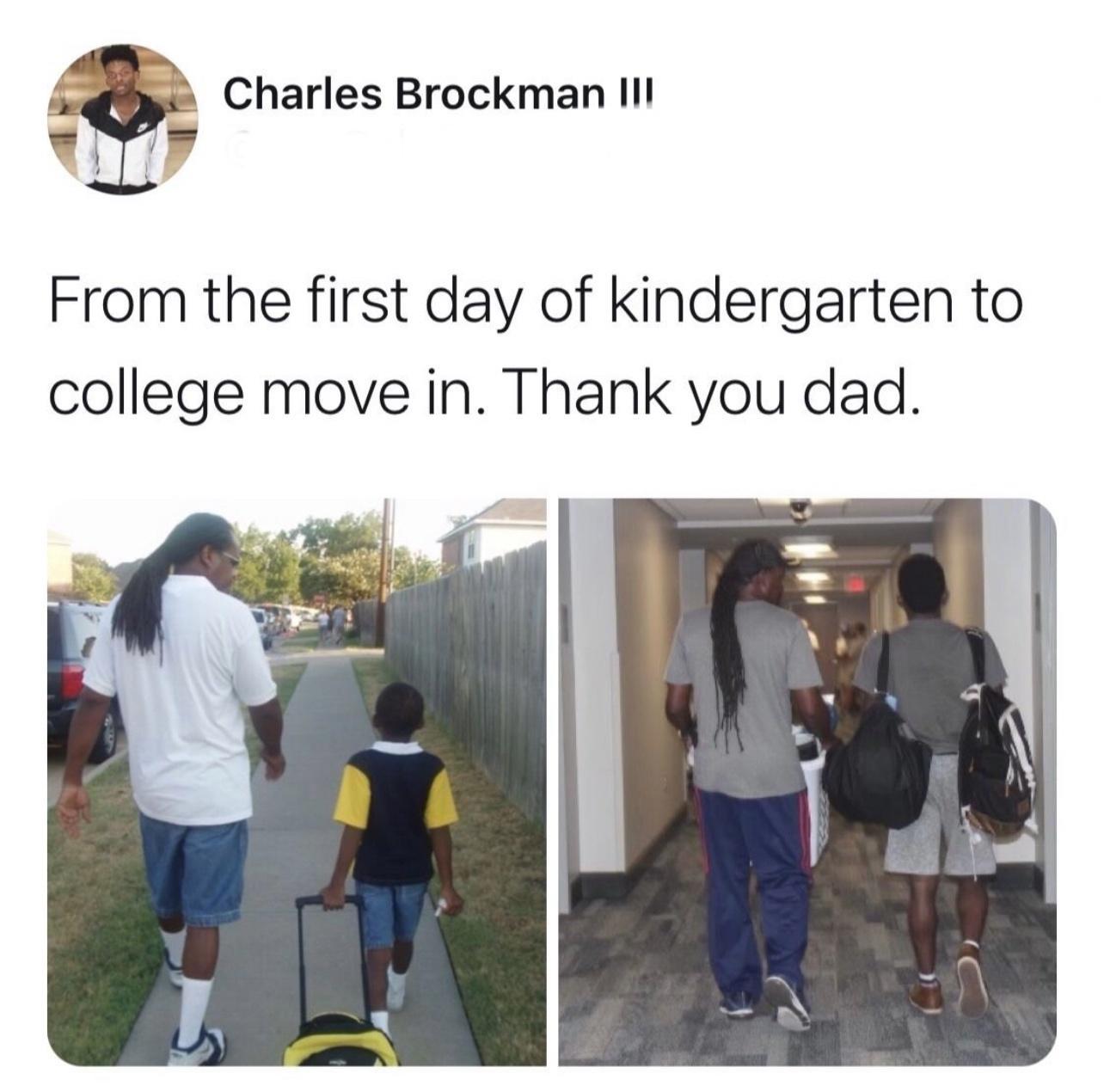 o Charles Brockman Il From the first day of kindergarten to college move in Thank you dad