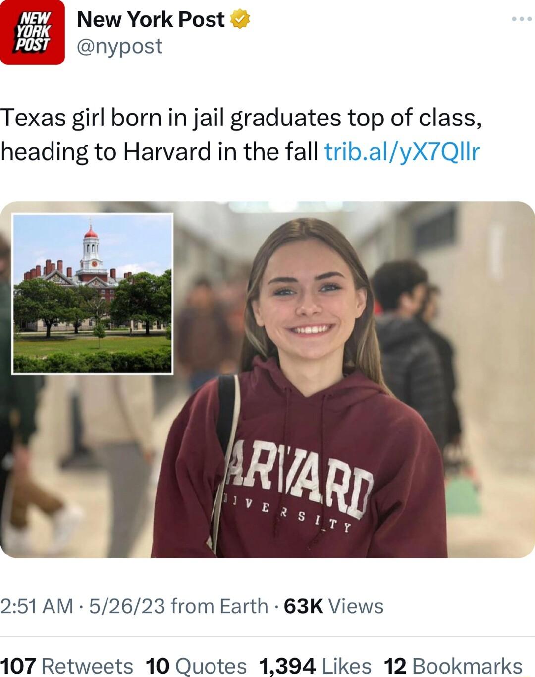 i New York Post nypost Texas girl born in jail graduates top of class heading to Harvard in the fall tribalyX7Qllr 251 AM 52623 from Earth 63K Views 107 Retweets 10 Quotes 1394 Likes 12 Bookmarks