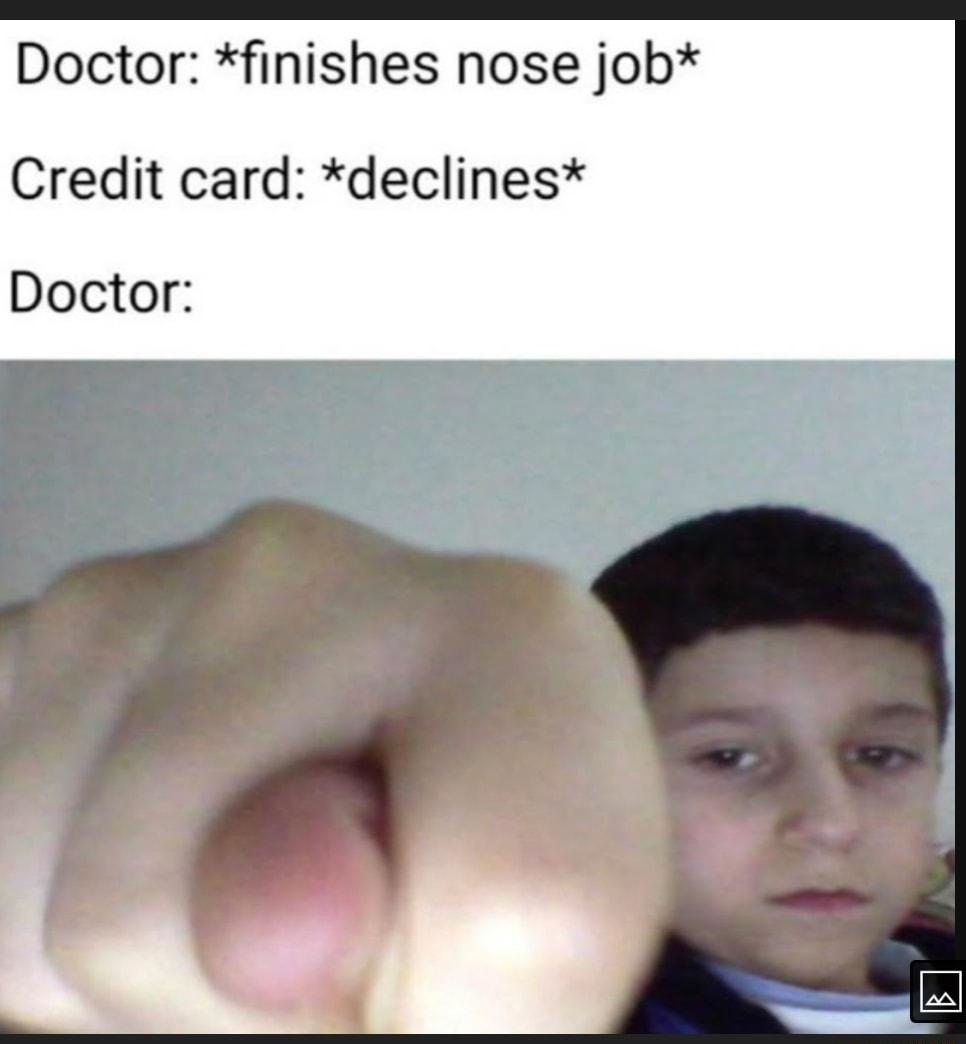 Doctor finishes nose job Credit card declines Doctor