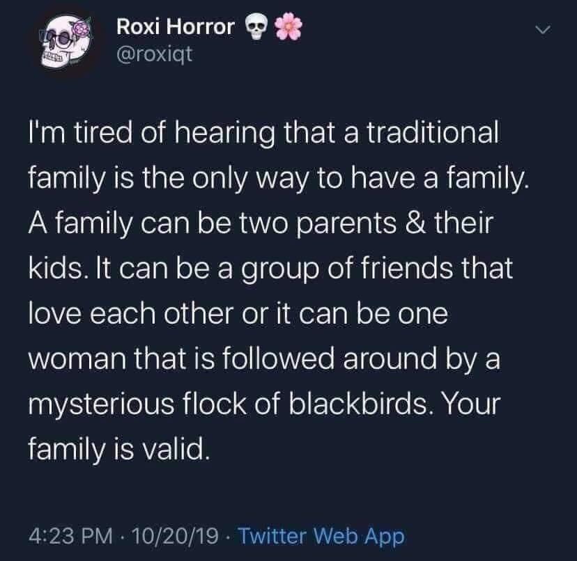 Roxi Horror 4 roxigt Im tired of hearing that a traditional LEIVAER Gl ATE VAN s E VR T 1Y A family can be two parents their kids It can be a group of friends that QVXFTelaNel gl ol g oreTaN ololo 5 el ETaR gt 1 AN o elWVTe ReT 10 g Te N ol VA mysterious flock of blackbirds Your IEINVARAYETe 423 PM 102019 Twitter Web App