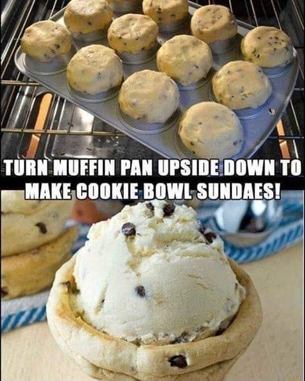 e 1 TURN MUFFIN PAN UPSIDEDOWN TO MAKECOOKIE BOWLSUNDAES T L