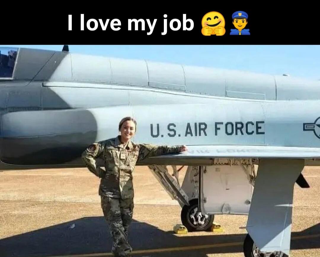 I love my job
U.S. AIR FORCE