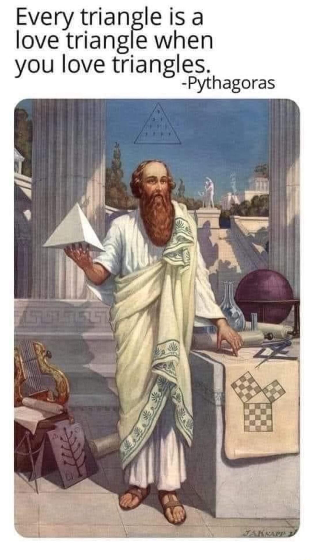 Every triangle is a love triangle when you love triangles Pythagoras