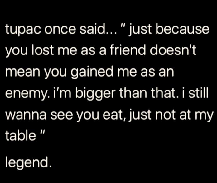 Vo ToRe g o 1o MO VIS ff o TTor WTC you lost me as a friend doesnt mean you gained me as an enemy im bigger than that i still WELTGERETRYOIURE VIS falol 1800 table legend