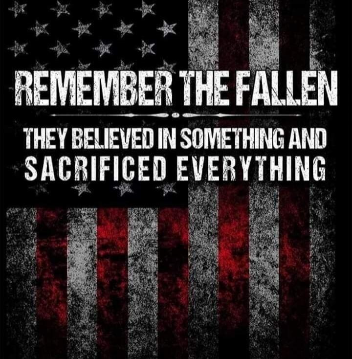REMEMBER THE FALLEN THEY BELIEVED IN SOMETHING AND SACRIFICED EVERYTHING