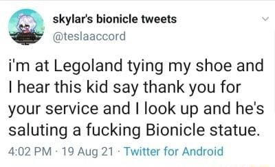 skylars bionicle tweets teslaaccord im at Legoland tying my shoe and hear this kid say thank you for your service and look up and hes saluting a fucking Bionicle statue 402 PM 19 Aug 21 Twitter for Android