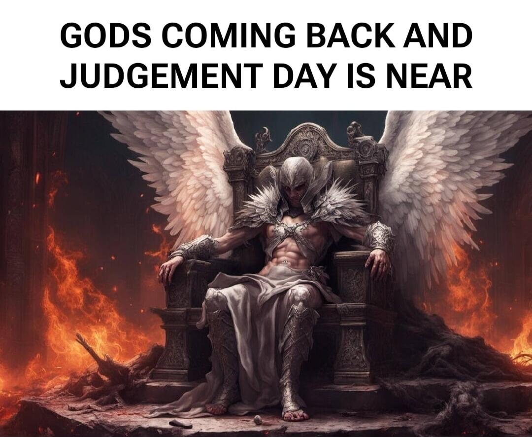 GODS COMING BACK AND JUDGEMENT DAY IS NEAR