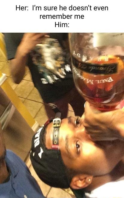 Her Im sure he doesnt even remember me Him