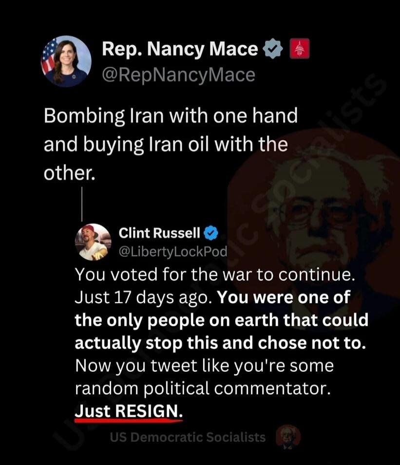 Rep. Nancy Mace @RepNancyMace: Bombing Iran with one hand and buying Iran oil with the other. Clint Russell @LibertyLockPod: You voted for the war to continue. Just 17 days ago. You were one of the only people on earth that could actually stop this and chose not to. Now you tweet like you're some random political commentator. Just RESIGN.