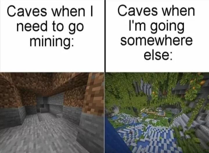 Caves when Caves when need to go Im going mining somewhere else