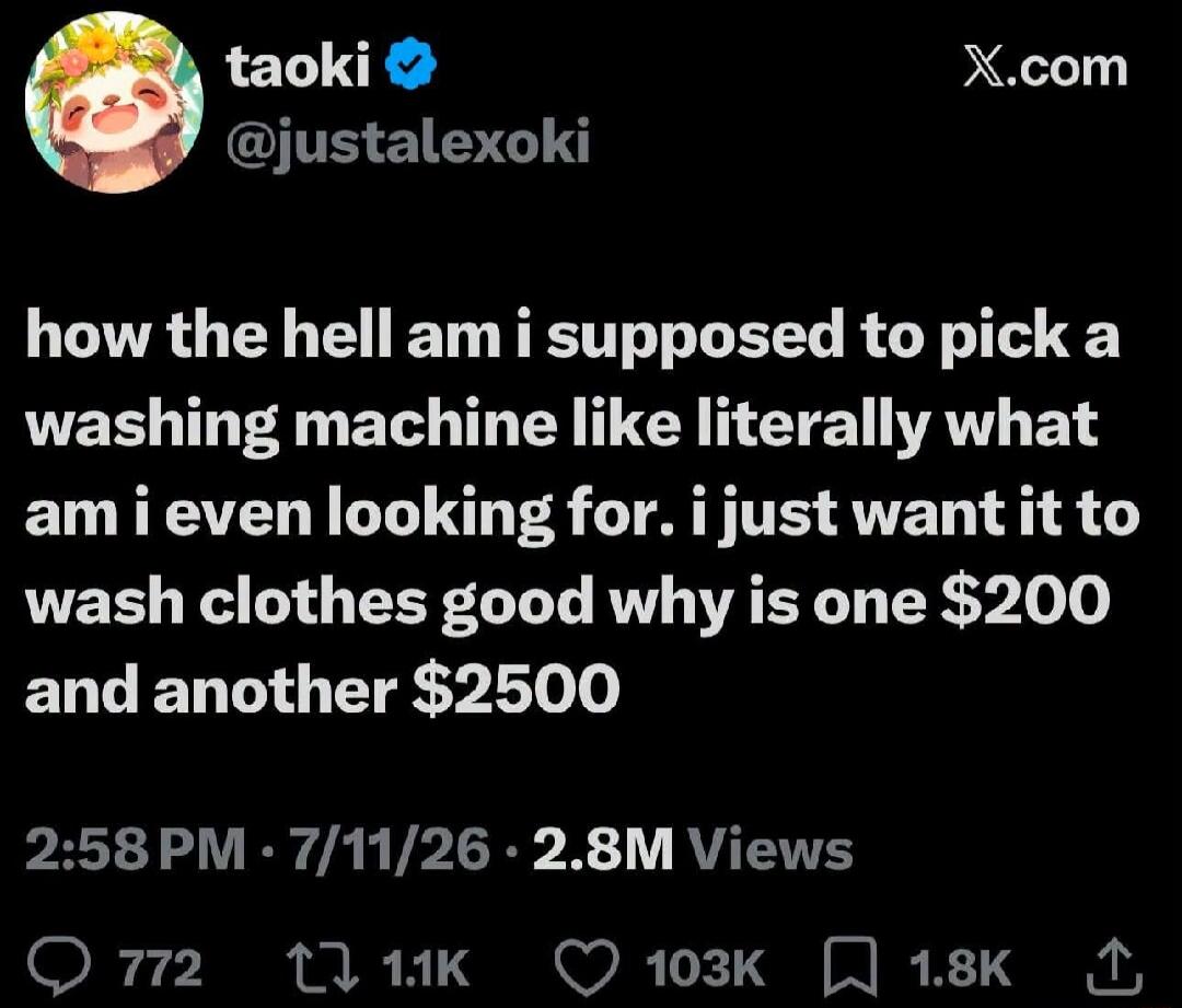how the hell am i supposed to pick a washing machine like literally what am i even looking for. i just want it to wash clothes good why is one $200 and another $2500
