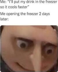 s0 It cools faster Me opening the freezer 2 days later