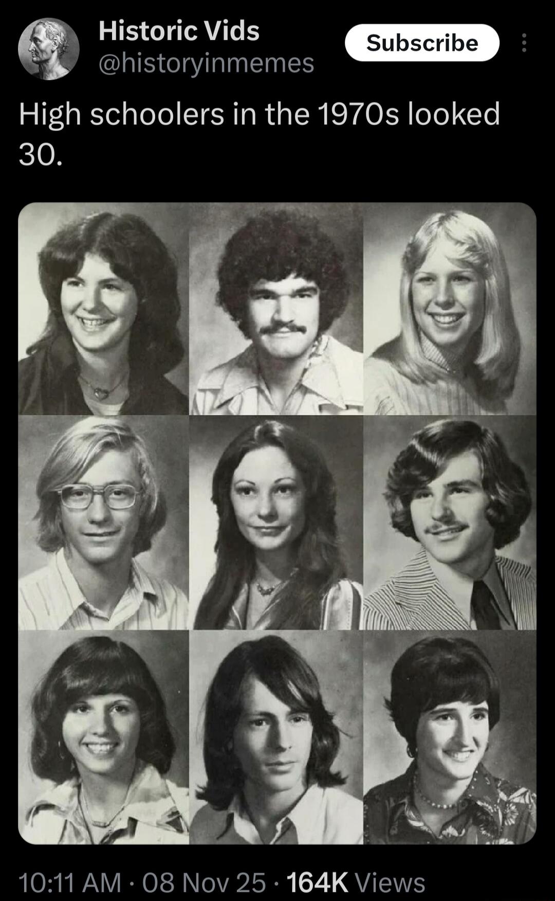 Historic Vids @historyinmemes
High schoolers in the 1970s looked 30.
[Image grid of 9 yearbook portraits]
10:11 AM - 08 Nov 25 - 164K Views