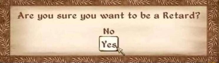 Are you sure you want to be a Retard No