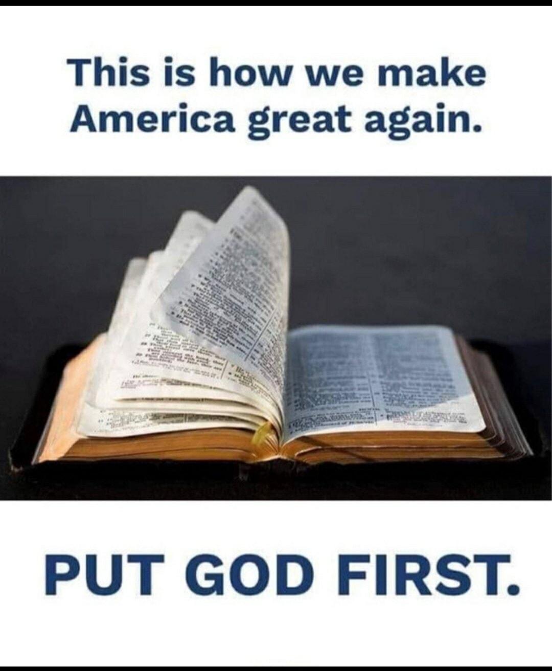 This is how we make America great again PUT GOD FIRST