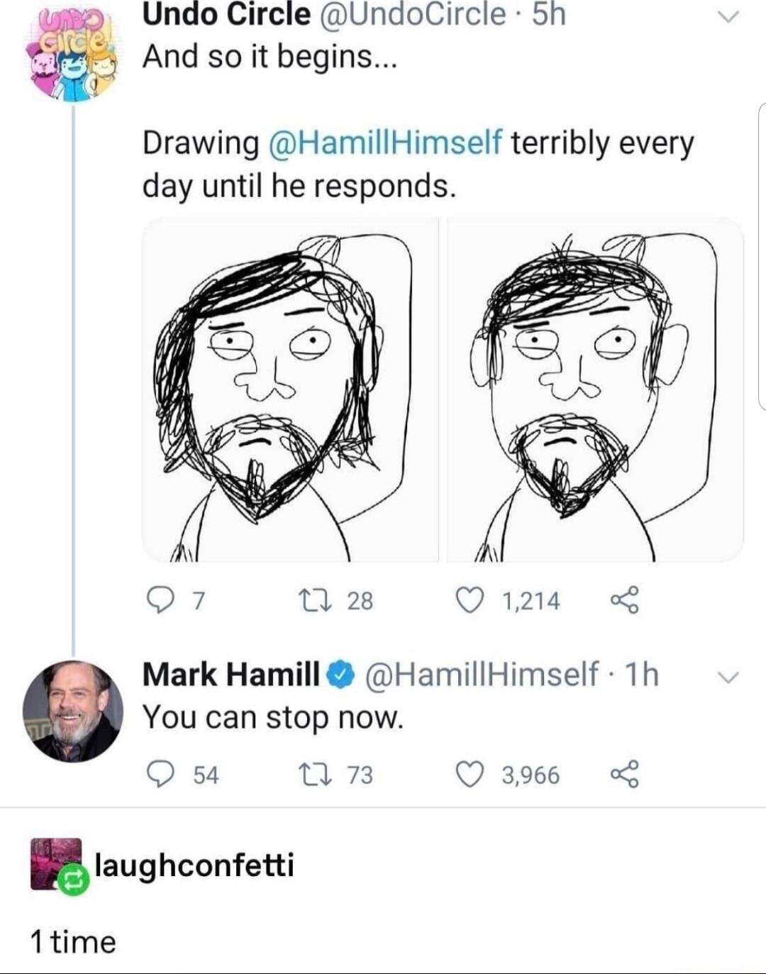 Undo Circle UndoCircle 5h And so it begins Drawing HamillHimself terribly every day until he responds Q7 0 28 Q1214 Mark Hamill HamillHimself 1h You can stop now Q 54 b3 Q 396