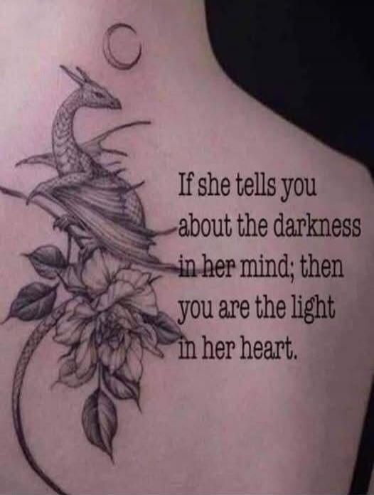 If she tells you about the darkness in her mind; then you are the light in her heart.