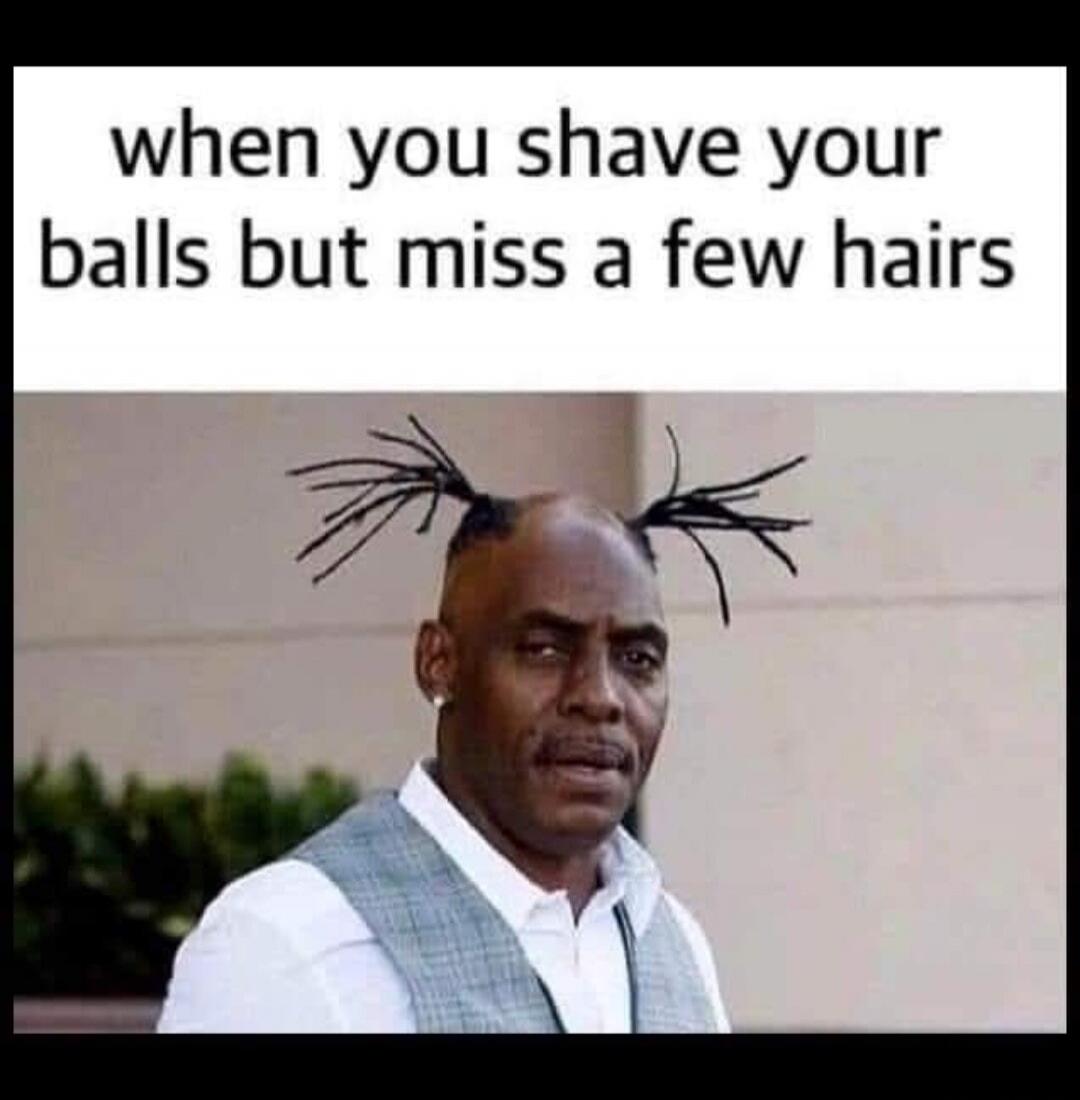 when you shave your balls but miss a few hairs