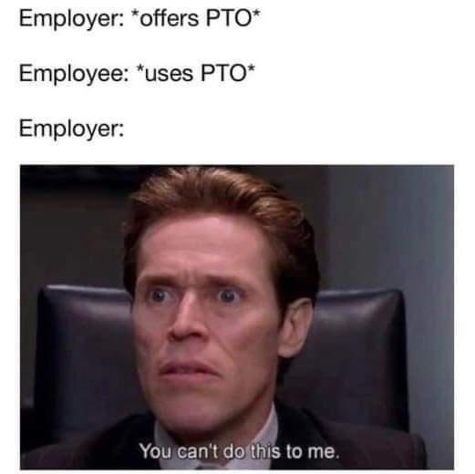 Employer offers PTO Employee uses PTO Employer Youscant dojthis to me