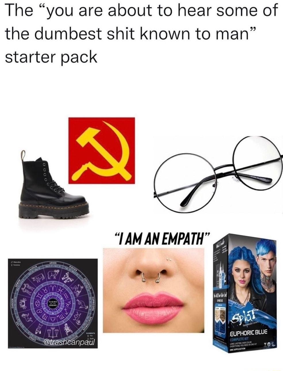 The you are about to hear some of the dumbest shit known to man starter pack EUPHORIC BLUE Swasheanpail