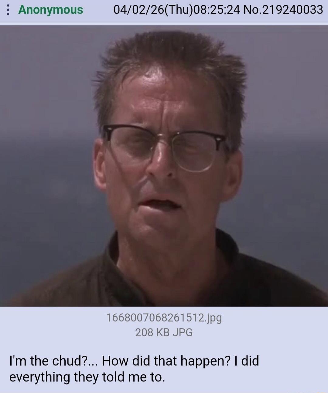 I'm the chud?... How did that happen? I did everything they told me to.