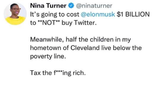 Nina Turner ninaturner Its going to cost elonmusk 1 BILLION to NOT buy Twitter Meanwhile half the children in my hometown of Cleveland live below the poverty line Tax the fing rich