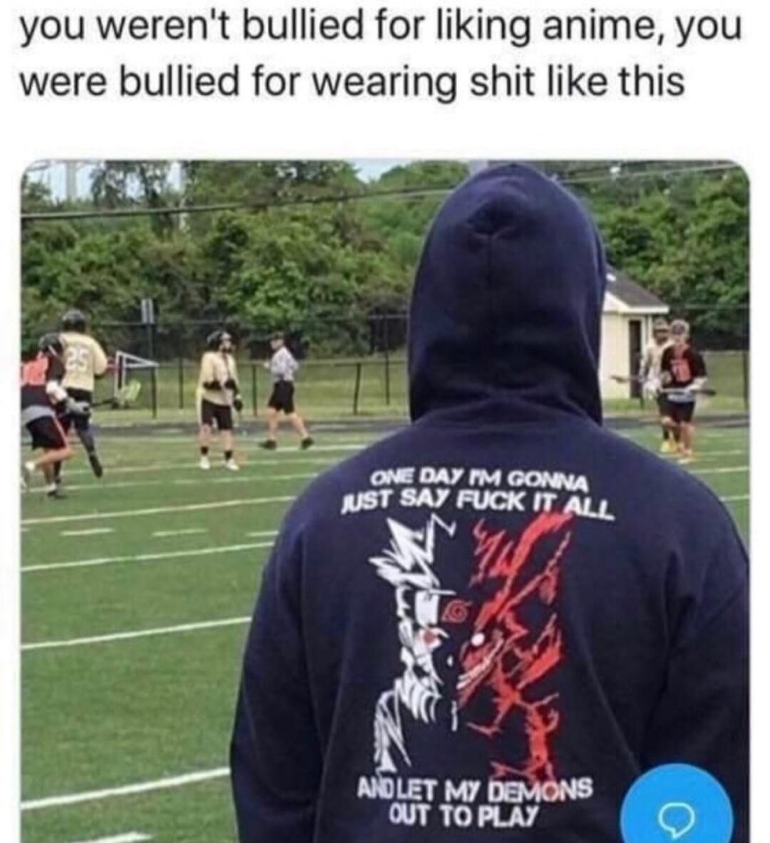 you werent bullied for liking anime you were bullied for wearing shit like this