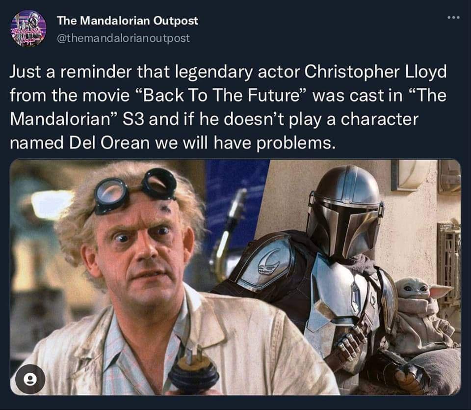 The Mandalorian Outpost themandalorianoutpost Just a reminder that legendary actor Christopher Lioyd from the movie Back To The Future was castin The Mandalorian S3 and if he doesnt play a character named Del Orean we will have problems
