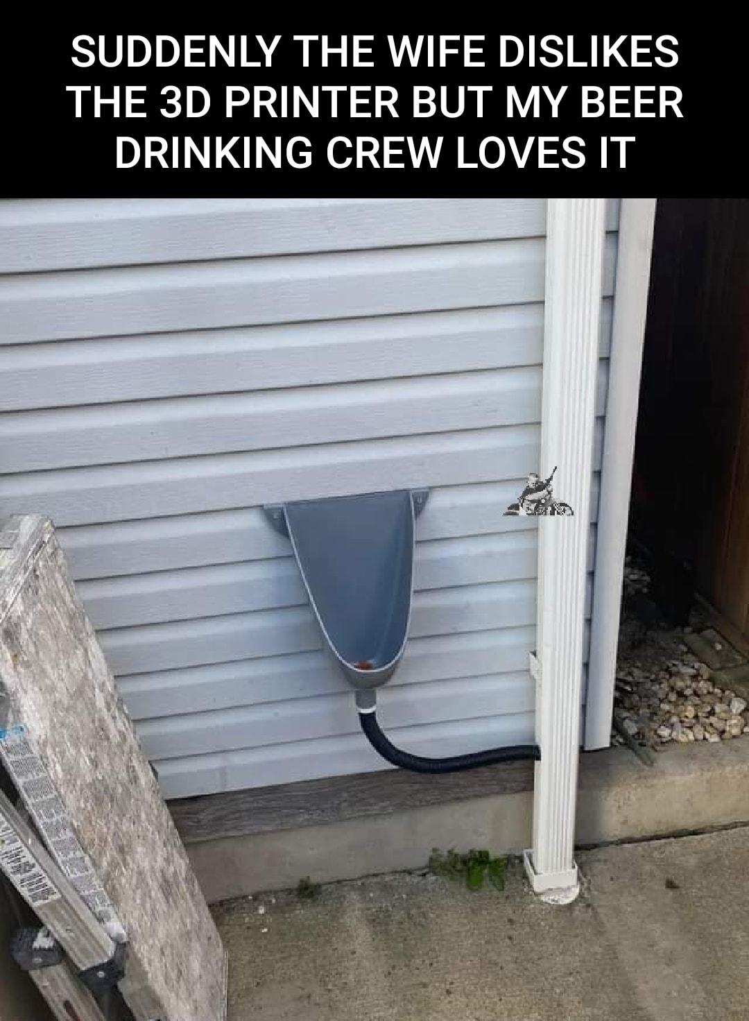 SUDDENLY THE WIFE DISLIKES THE 3D PRINTER BUT MY BEER DRINKING CREW LOVES IT
